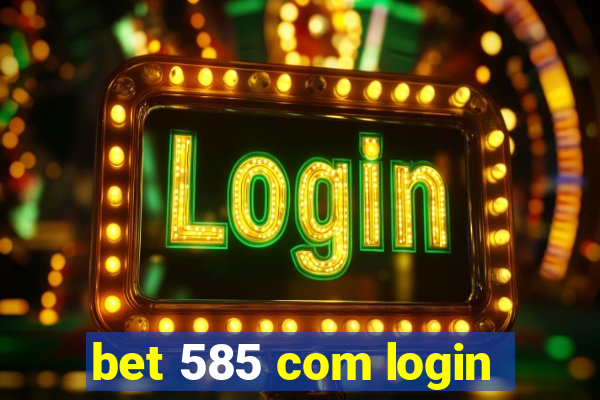 bet 585 com login